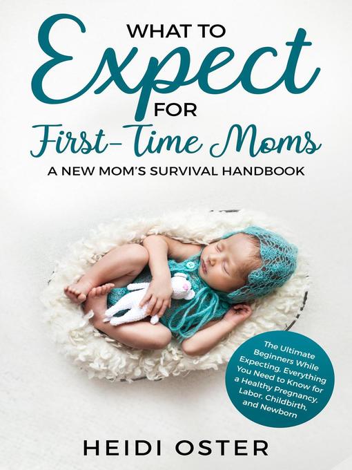 Title details for What to Expect for First-Time Moms by Heidi Oster - Available